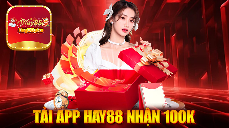 Hướng dẫn tải app Hay88 về điện thoại nhận 100k 