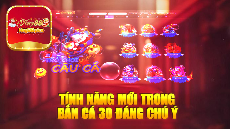 Tính năng mới trong bắn cá 30 đáng chú ý