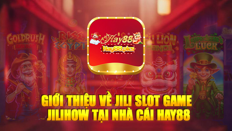 Giới thiệu về jili slot game jilihow tại nhà cái Hay88