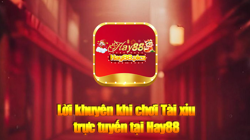 Lời khuyên khi chơi Tài xỉu trực tuyến tại Hay88