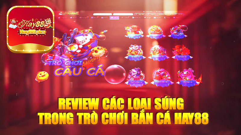 Review các loại súng trong trò chơi bắn cá Hay88