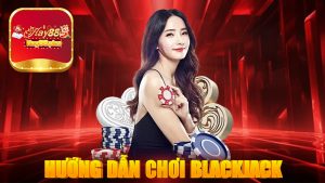 Hướng dẫn chơi blackjack tại Hay88 mới nhất