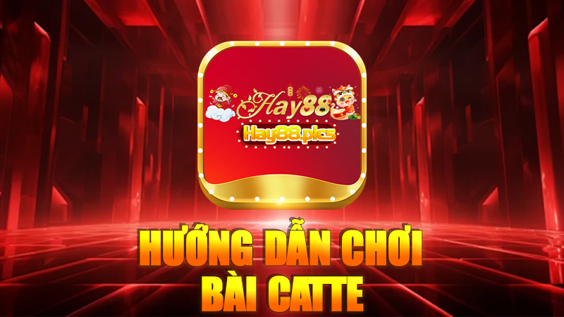 Hướng dẫn cách chơi bài Catte Hay88