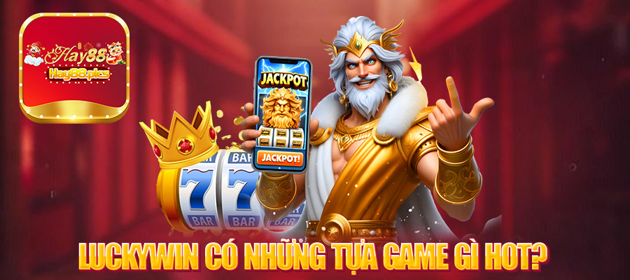 Luckywin có những tựa game gì hot?