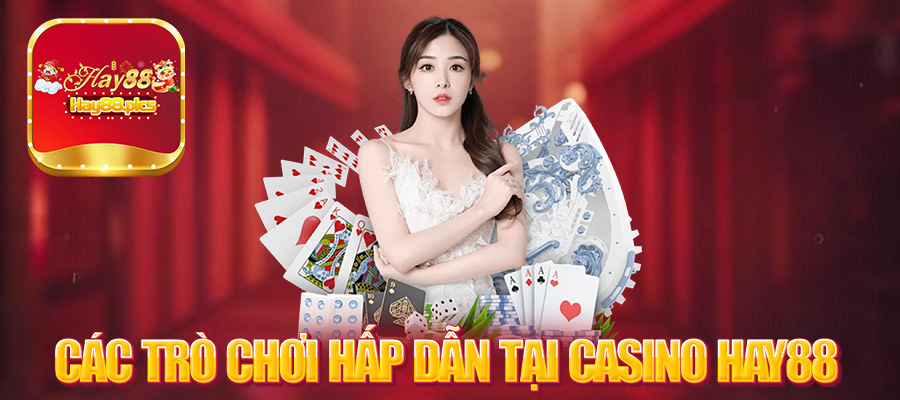 Các Trò Chơi Hấp Dẫn Tại Casino Hay88