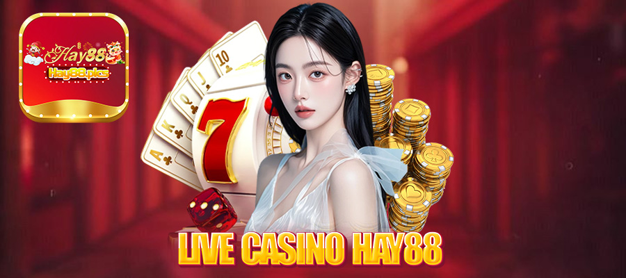 Live Casino Hay88 - Trải Nghiệm Chơi Casino Trực Tuyến Đỉnh Cao