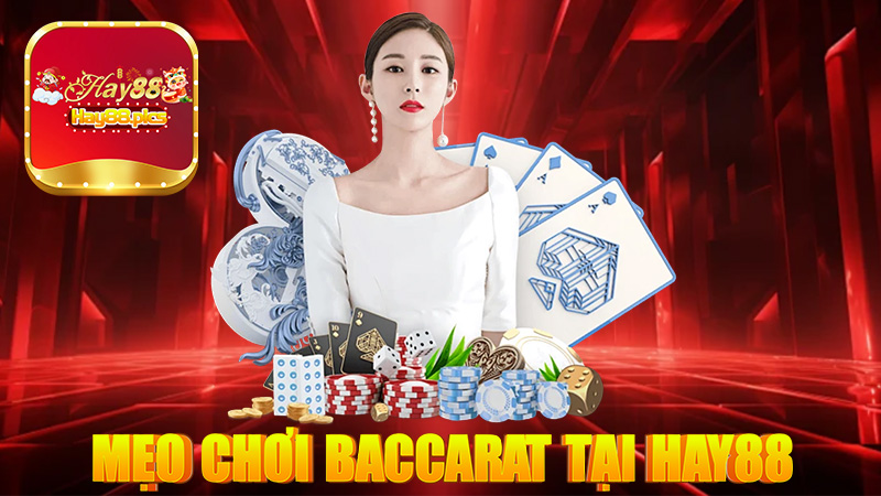 Mẹo chơi Baccarat tại Hay88 để có tỉ lệ thắng cao