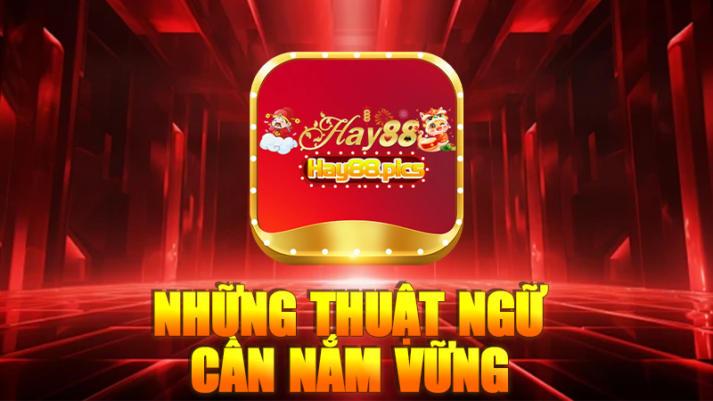 Những Thuật Ngữ Cần Nắm Vững Trong Xì Dách Hay88