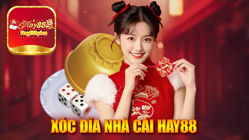 Xóc Đĩa Nhà Cái Hay88 - Trải Nghiệm Chơi Game Hấp Dẫn Nhất